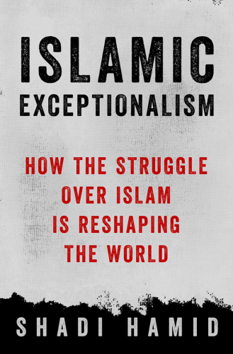 Islamic exceptionalism: how the struggle over Islam is reshaping the world