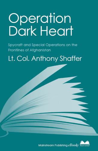 Operation Dark Heart spycraft and special operations on the front lines of Afghanistan