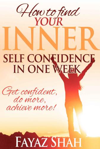 How to find your inner self confidence in one week: Get confident, do more, achieve more!