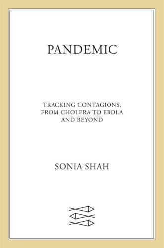 Pandemic: Tracking Contagions, from Cholera to Ebola and Beyond