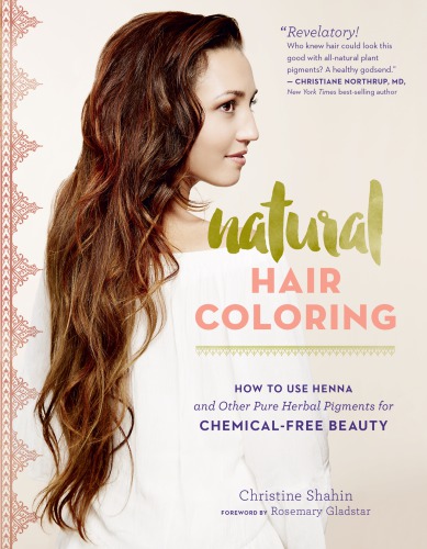 Natural hair coloring: how to use henna and other pure plant pigments for chemical-free beauty