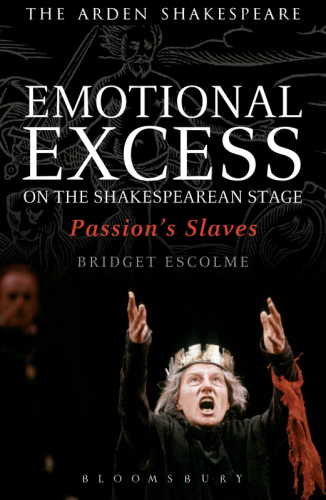 Emotional Excess on the Shakespearean Stage: Passions Slaves