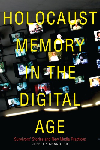 Holocaust memory in the digital age survivors' stories and new media practices