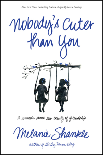 Nobody's cuter than you: a memoir about the beauty of friendship