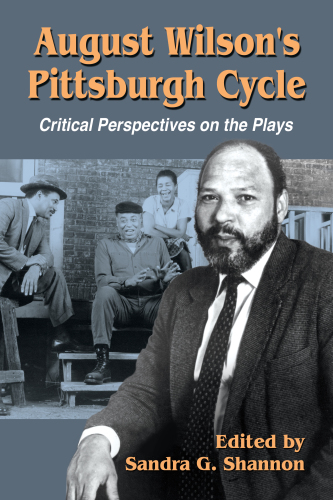 August Wilson's Pittsburgh cycle: critical perspectives on the plays