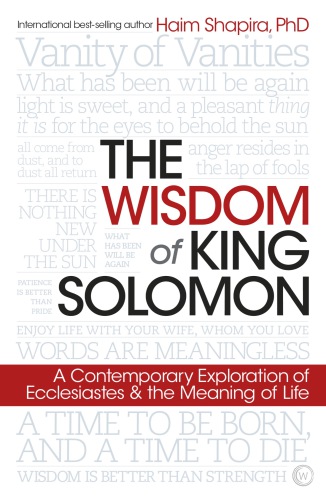 The wisdom of King Solomon: a contemporary exploration of Ecclesiastes & the meaning of life