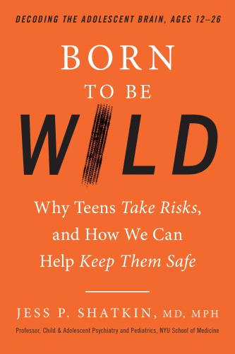 Born to be wild: why teens take risks, and how we can help keep them safe