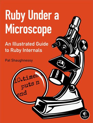 Ruby under a microscope: an illustrated guide to Ruby internals