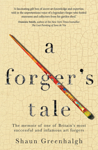 A forger's tale: the memoir of one of Britain's most successful and infamous art forgers