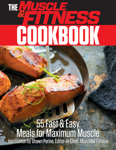 The muscle & fitness cookbook: 55 fast & easy meals for maximum muscle
