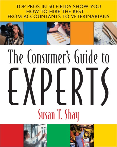 The consumer's guide to experts: top pros in 50 fields show you how to hire the best--from accountants to veterinarians