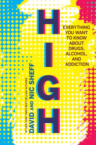 High: Everything You Want to Know about Drugs, Alcohol, and Addiction