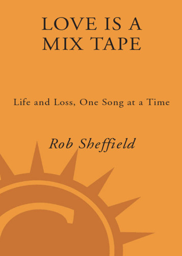 Love is a mix tape: life and loss, one song at a time