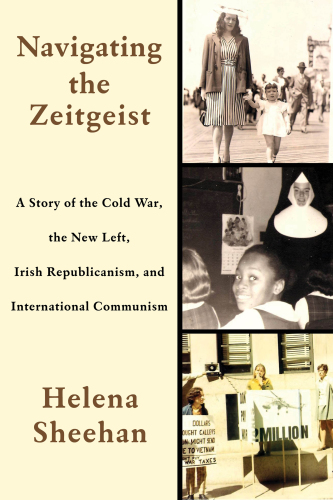 Navigating the Zeitgeist: a story of the Cold War, the new left, Irish Republicanism, and international communism