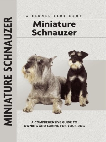 Miniature Schnauzer: a Comprehensive Guide to Owning and Caring for Your Dog