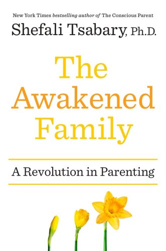 The awakened family: how to raise empowered, resilient, and conscious children