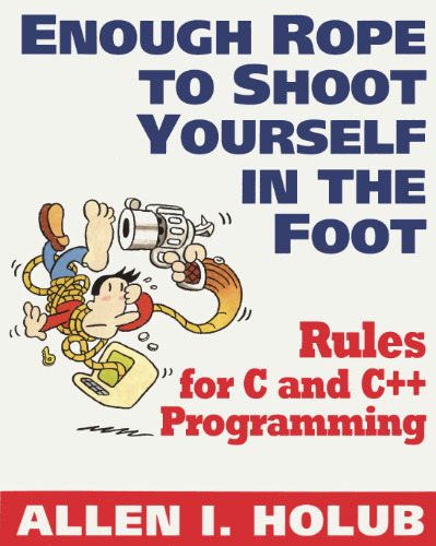Enough Rope to Shoot Yourself in the Foot: Rules for C and C++ Programming (Unix/C)