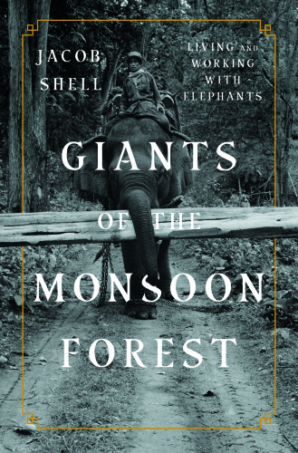 Giants of the monsoon forest: living and working with elephants