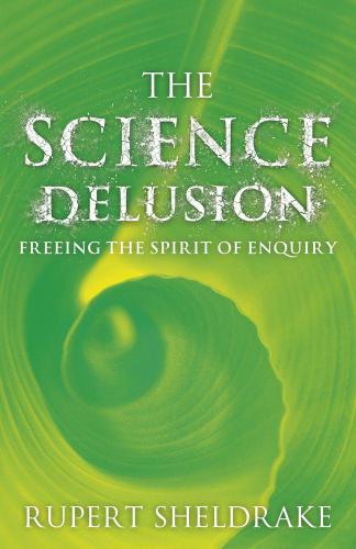 The science delusion: freeing the spirit of enquiry