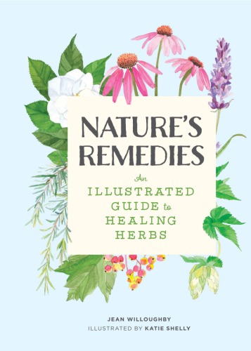Nature's remedies: an illustrated guide to healing herbs