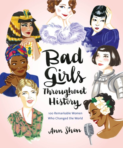 Bad girls throughout history: 100 remarkable women who changed the world