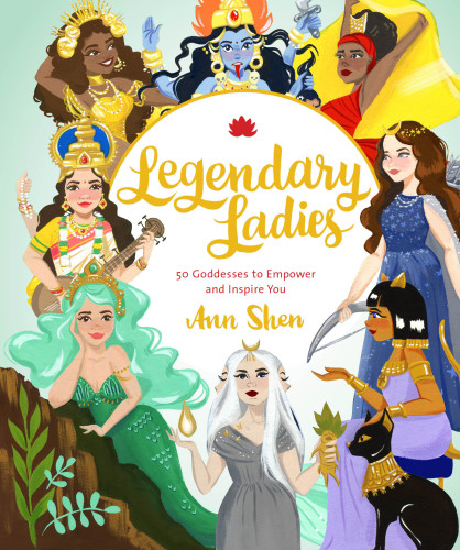 Legendary ladies: 50 goddesses to empower and inspire you