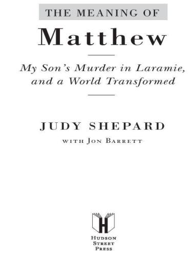 The meaning of matthew: my son's murder in laramie, and a world transformed