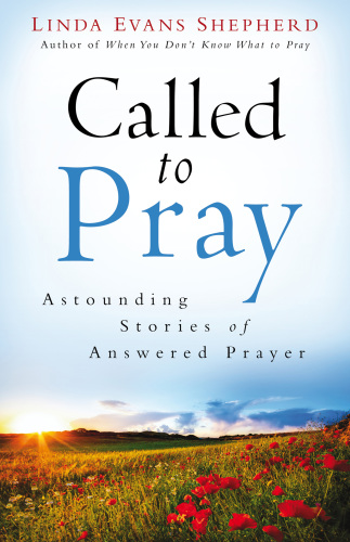 Called to pray: astounding stories of answered prayer