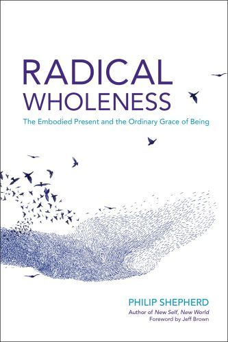 Radical wholeness: the embodied present and the ordinary grace of being