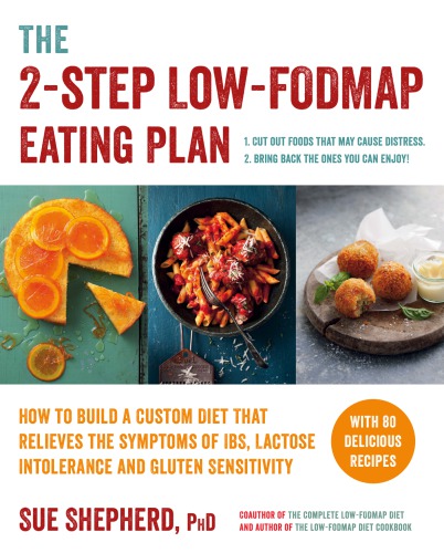 The 2-step low-FODMAP eating plan: how to build a custom diet that relieves the symptoms of IBS, lactose intolerance, or gluten sensitivity