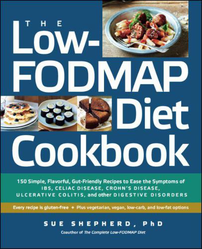 The Low-FODMAP Diet Cookbook: 150 Simple, Flavorful, Gut-Friendly Recipes to Ease the Symptoms of IBS, Celiac Disease, Crohn's Disease, Ulcerative Colitis, and Other Digestive Disorders