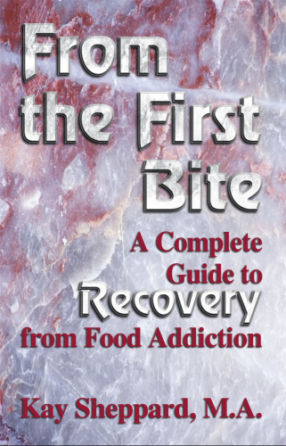 From the First Bite: a Complete Guide to Recovery from Food Addiction
