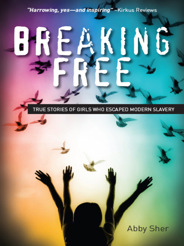 Breaking free: true stories of girls who escaped modern slavery