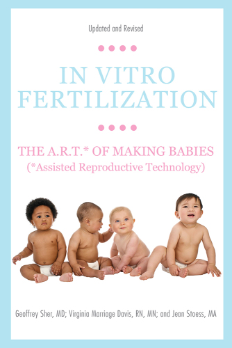 In vitro fertilization: the A.R.T. of making babies (assisted reproductive technology)