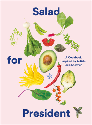 Salad for president: a cookbook inspired by artists