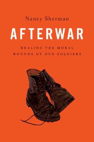 Afterwar: healing the moral wounds of our soldiers