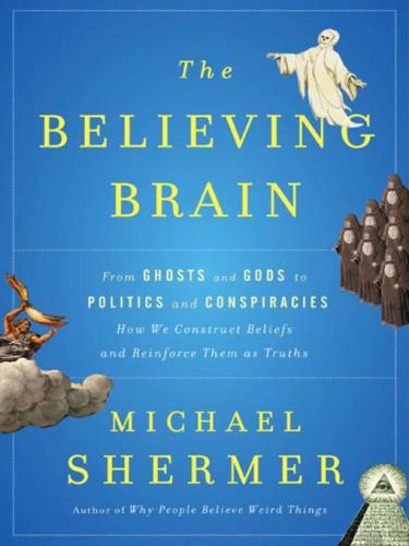The believing brain: from ghosts and gods to politics and conspiracies--how we construct beliefs and reinforce them as truths
