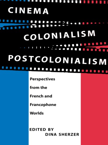 Cinema, colonialism, postcolonialism: perspectives from the French and francophone world