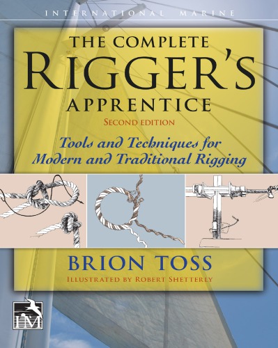The Complete Rigger's Apprentice: Tools and Techniques for Modern and Traditional Rigging