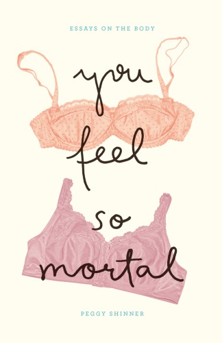 You Feel So Mortal: Essays on the Body