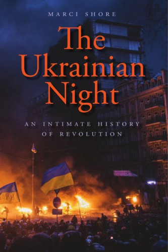 The Ukrainian Night: an Intimate History of Revolution