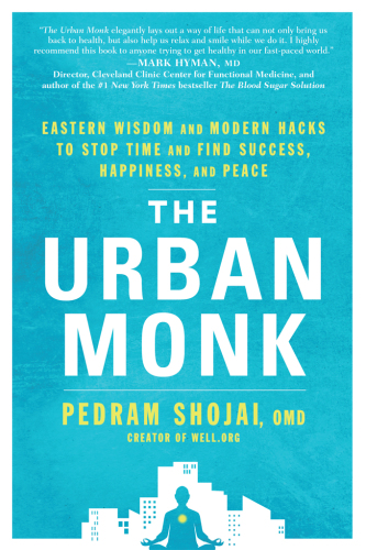 The Urban Monk: Eastern Wisdom and Modern Hacks to Stop Time and Find Success, Happiness, and Peace