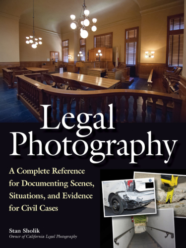 Legal photography: a complete reference for documenting scenes, situations, and evidence for civil cases