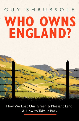Who owns England? how we lost our green & pleasant land & how to take it back