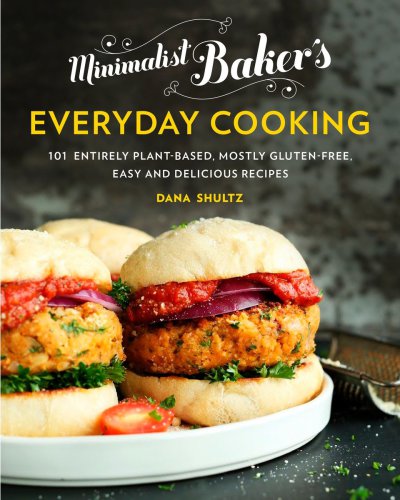 Minimalist baker's everyday cooking: 101 entirely plant-based, mostly gluten-free, easy and delicious recipes