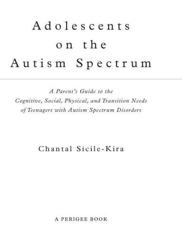 Adolescents on the autism spectrum: a parent's guide to the cognitive, social, physical, and transition needs of teenagers with autism spectrum disorders