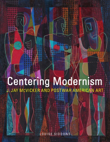 Centering Modernism: J. Jay McVicker and Postwar American Art