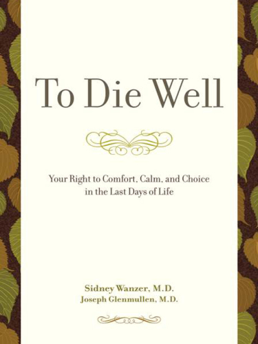 To die well: your right to comfort, calm and choice in the last days of your life