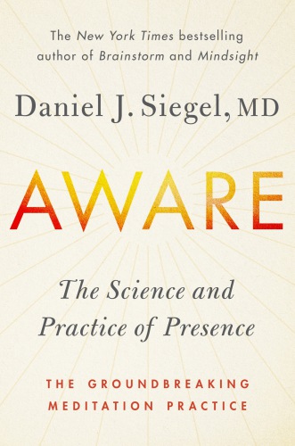 Aware: the science and practice of presence: the groundbreaking meditation practice