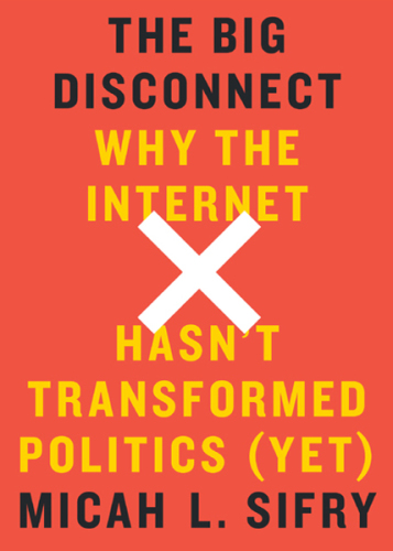 The big disconnect why the internet hasn't transformed politics (yet)